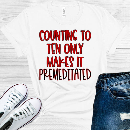 Counting to Ten Only Makes it Premeditated Graphic Tee