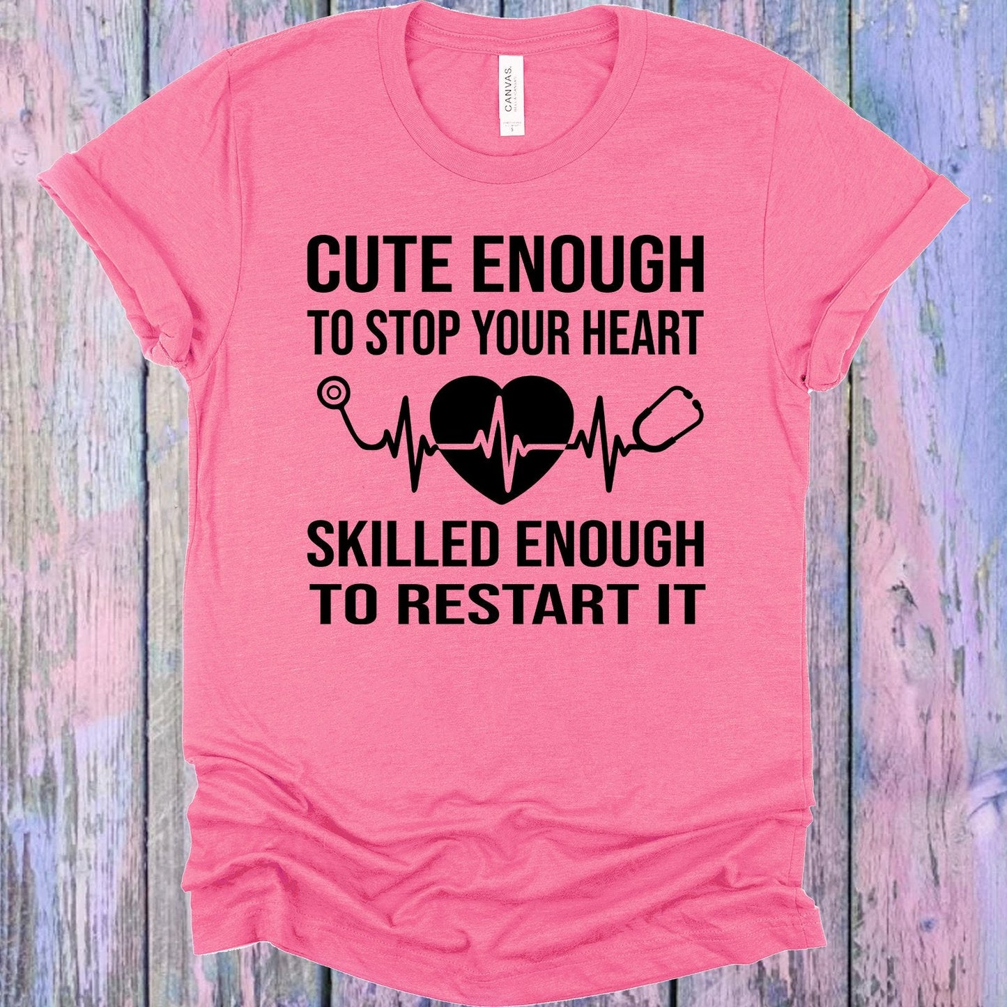 Cute Enough to Stop Your Heart Skilled Enough to Restart It Graphic Tee
