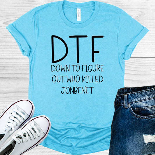 DTF Down to Figure Out Who Killed JonBenet Graphic Tee