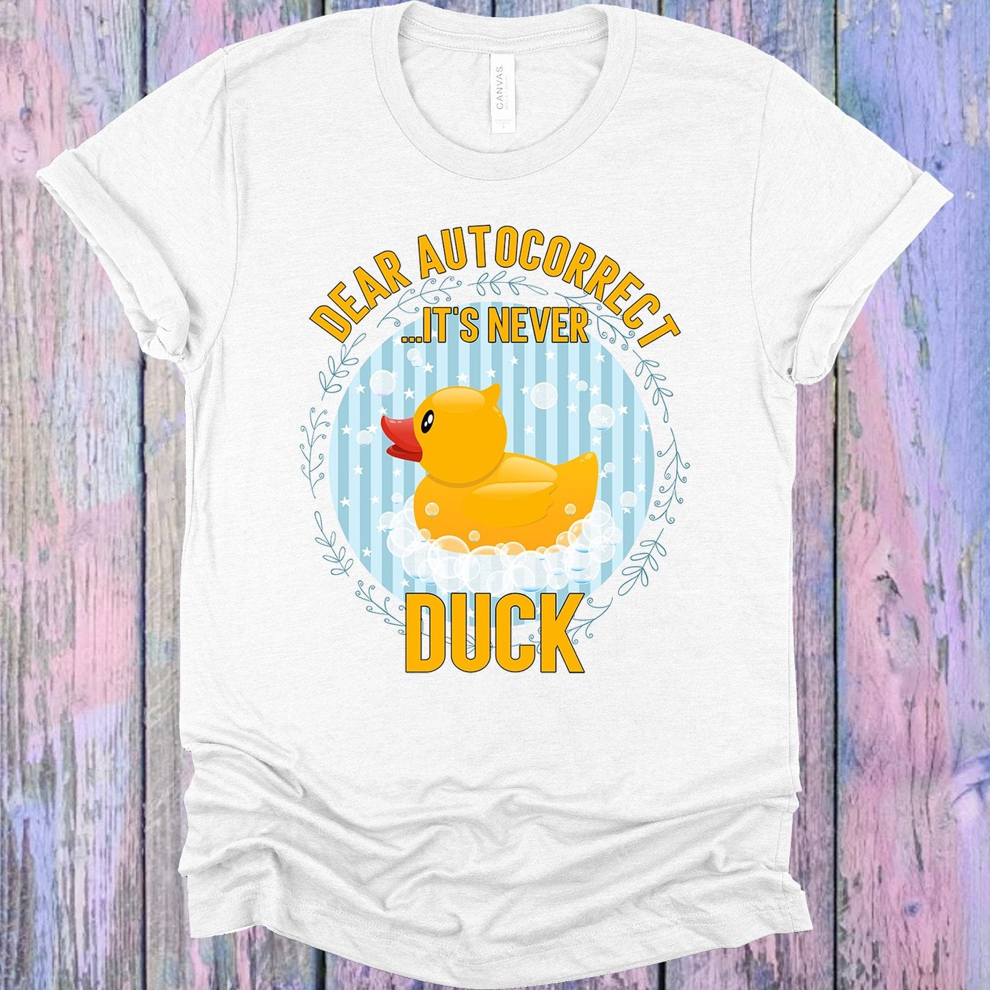 Dear Autocorrect Its Never Duck Graphic Tee