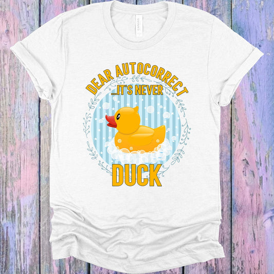Dear Autocorrect Its Never Duck Graphic Tee