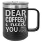 Dear Coffee I Need You 15 oz Polar Camel Coffee Mug with Sliding Lid
