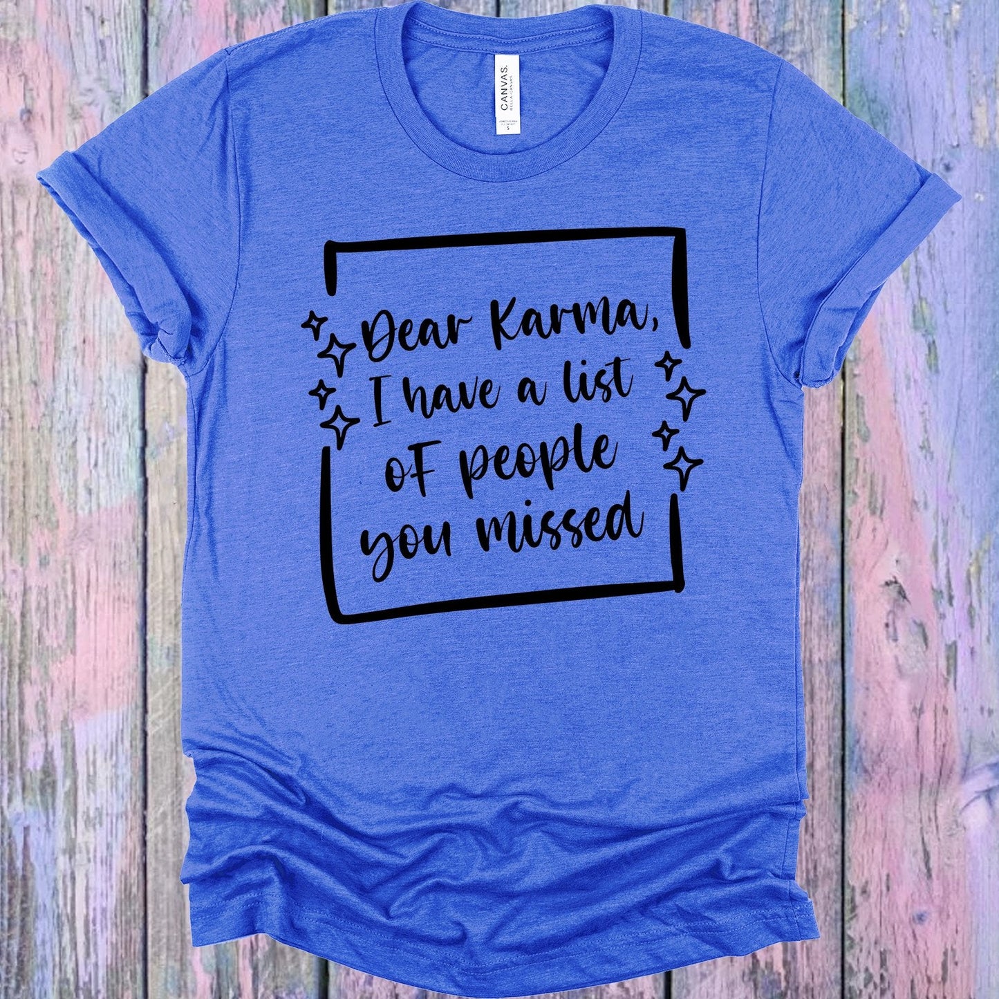 Dear Karma I Have a List of People You Missed Graphic Tee