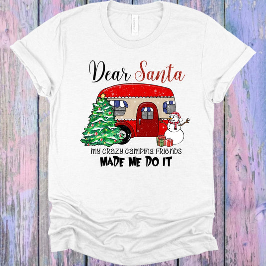 Dear Santa My Crazy Camping Friends Made Me Do It Graphic Tee