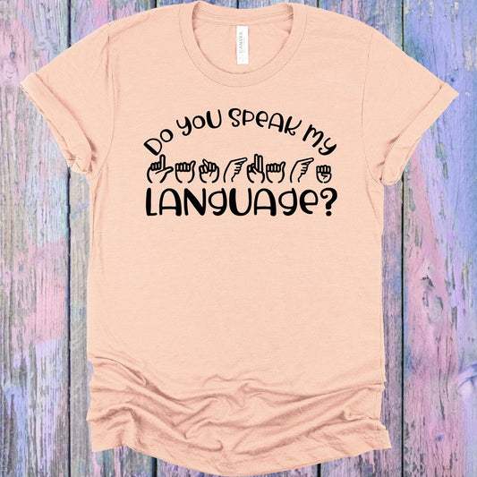 Do You Speak My Language Graphic Tee