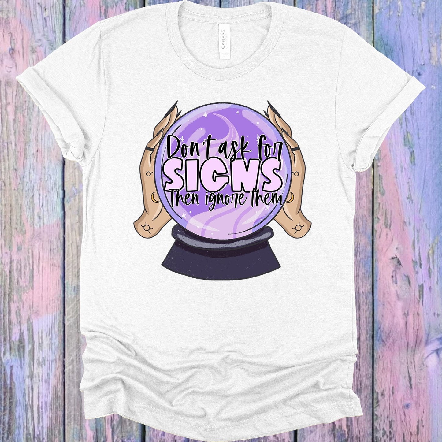 Don't Ask for Signs Then Ignore Them Graphic Tee