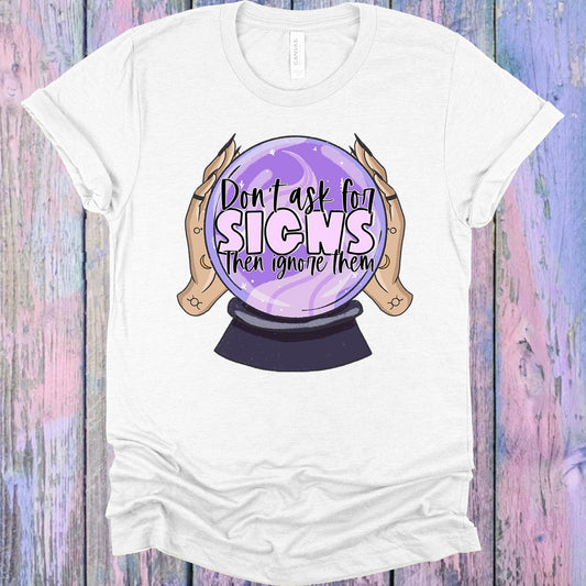 Don't Ask for Signs Then Ignore Them Graphic Tee
