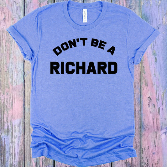 Don't Be a Richard Graphic Tee