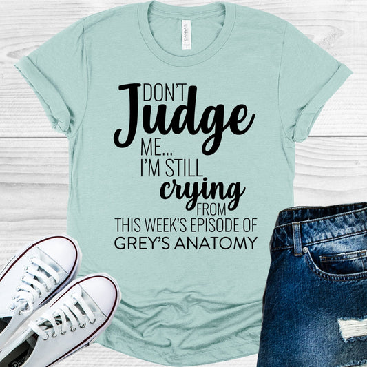 Don't Judge Me I'm Still Crying from This Week's Episode of Grey's Anatomy Graphic Tee