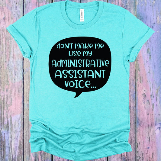 Don't Make Me Use My Administrative Assistant Voice Graphic Tee
