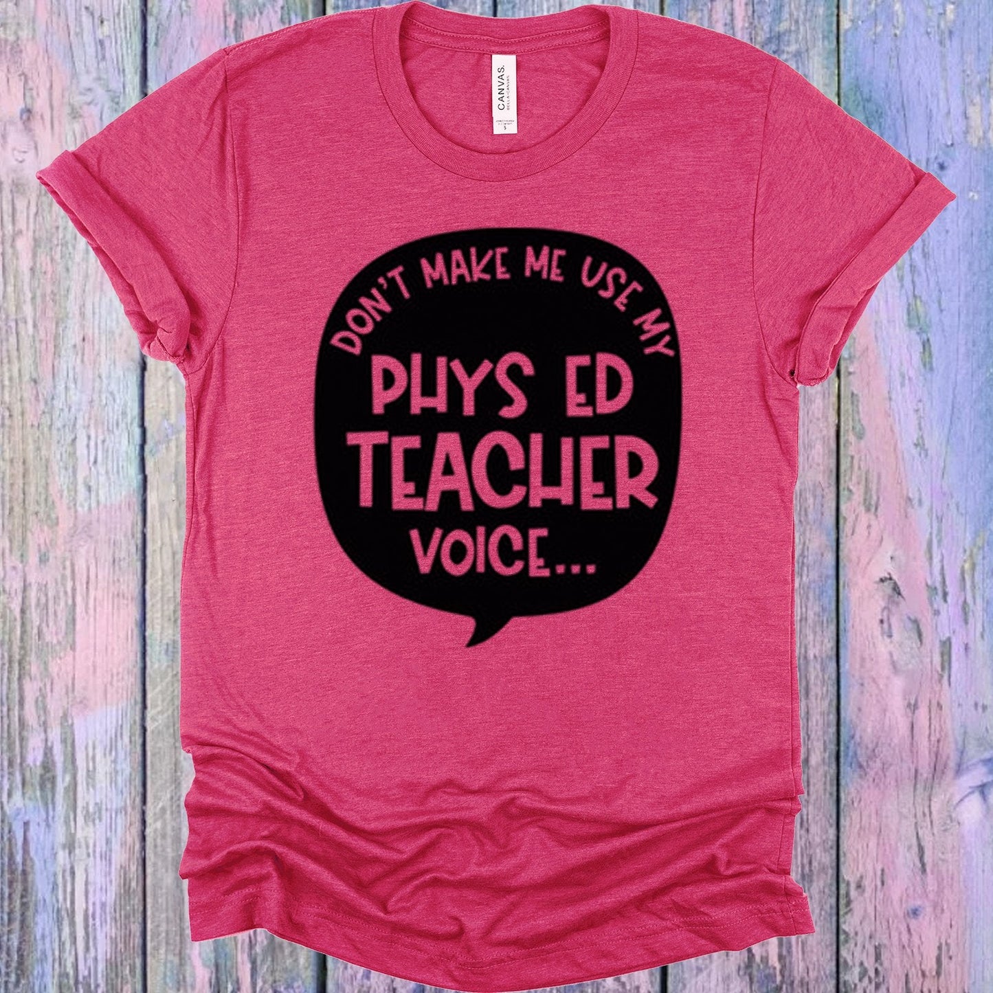 Don't Make Me Use My Phys Ed Teacher Voice Graphic Tee