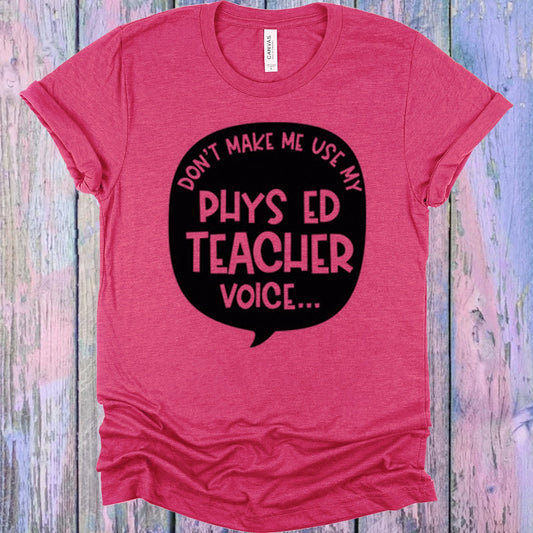 Don't Make Me Use My Phys Ed Teacher Voice Graphic Tee