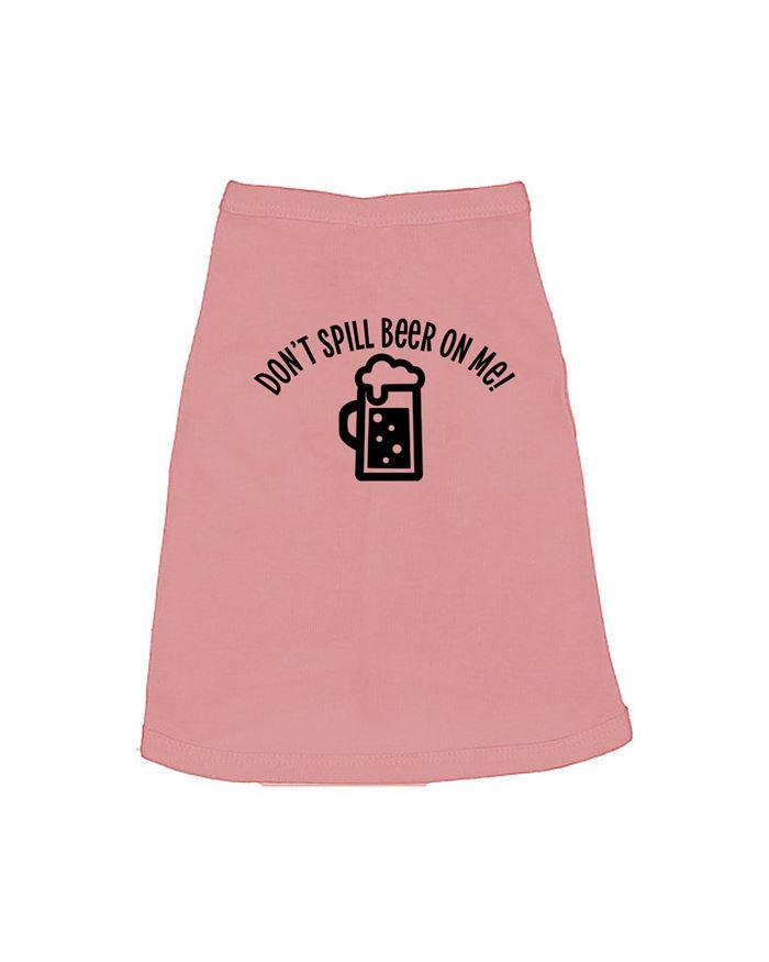 Don't Spill Beer on Me Dog Shirt