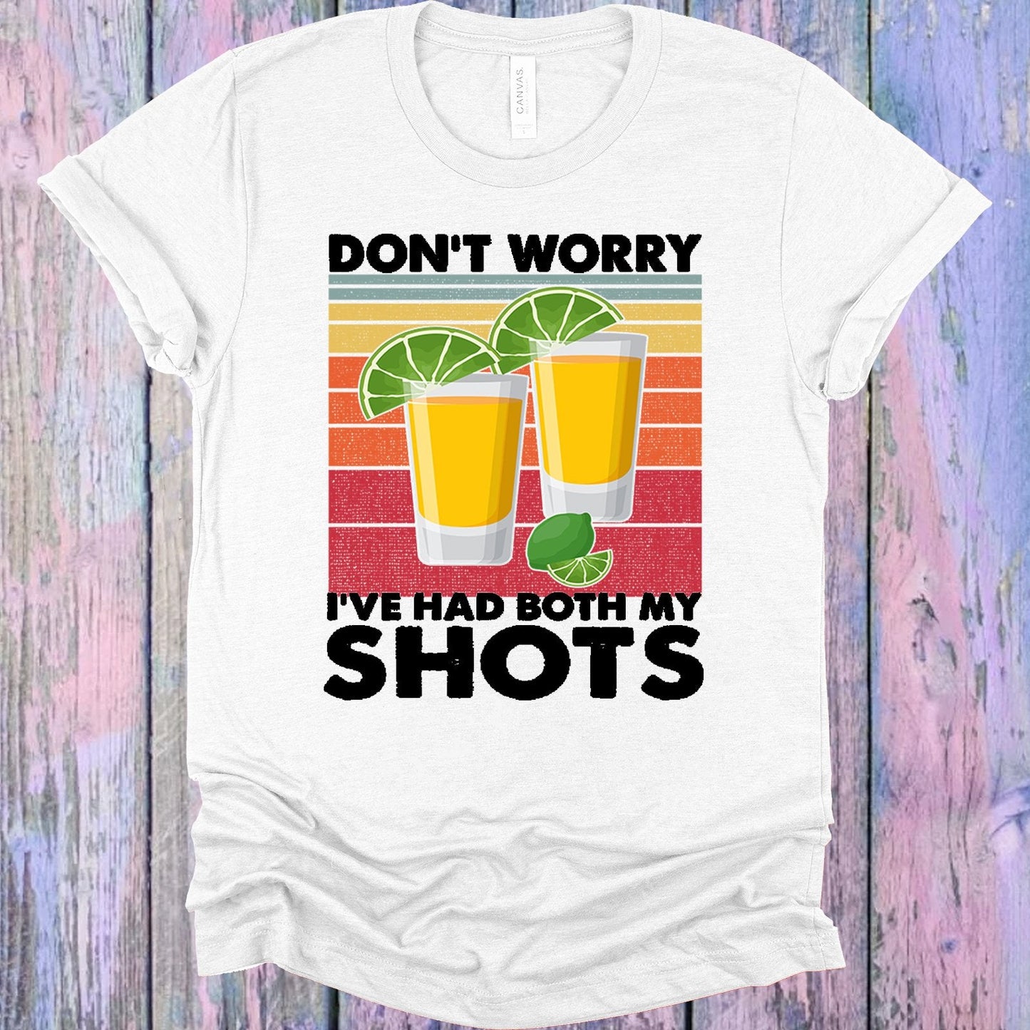 Don't Worry I've Had Both My Shots Graphic Tee