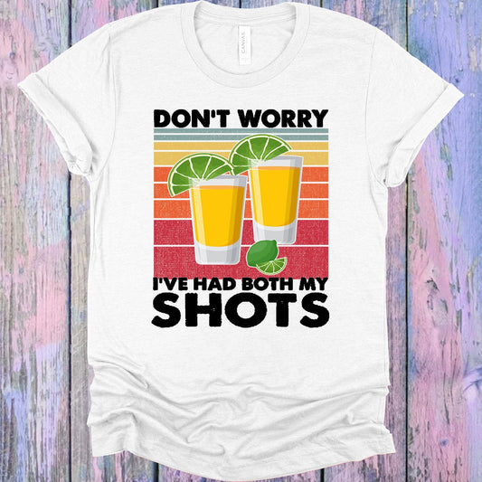 Don't Worry I've Had Both My Shots Graphic Tee