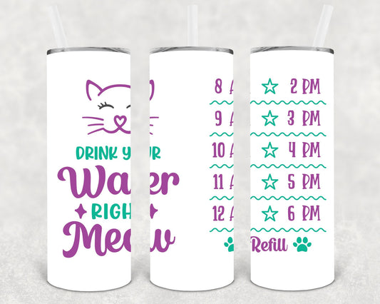 Drink Your Water Right Meow 20 oz Skinny Tumbler