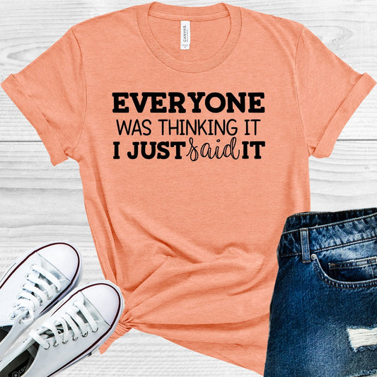 Everyone Was Thinking It I Just said It Graphic Tee