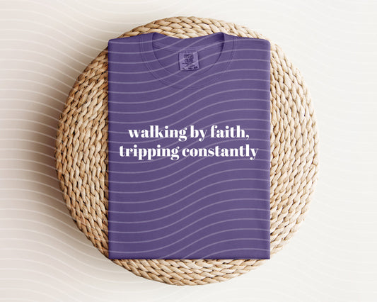 Walking by Faith Tripping Constantly Graphic Tee