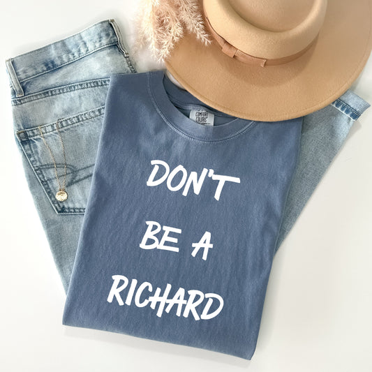 Don't Be a Richard Graphic Tee