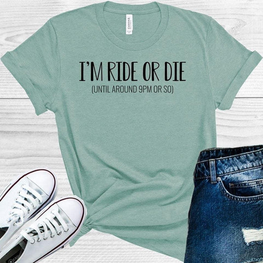 I'm Ride or Die Until Around 9 pm or So Graphic Tee
