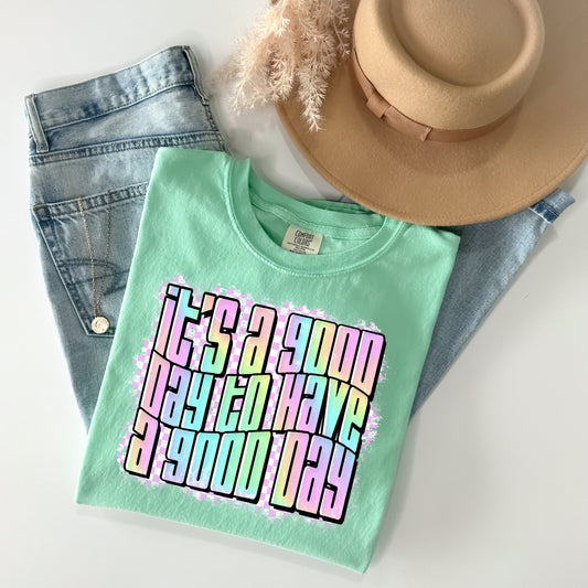It's a Good Day to Have a Good Day Graphic Tee