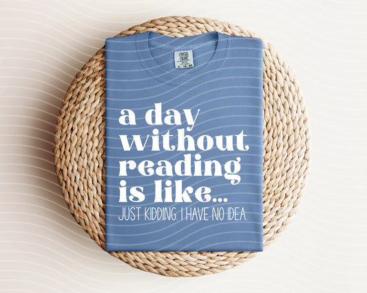 A Day Without Reading is Like Graphic Tee
