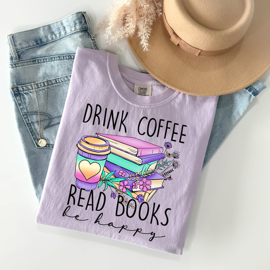 Drink Coffee Read Books Be Happy - Comfort Colors Graphic Tee