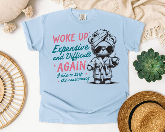 Woke Up Expensive and Difficult Again - Comfort Colors Graphic Tee