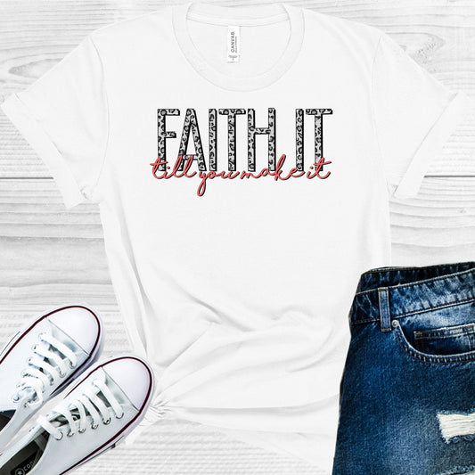 Faith It Till You Make It Graphic Tee