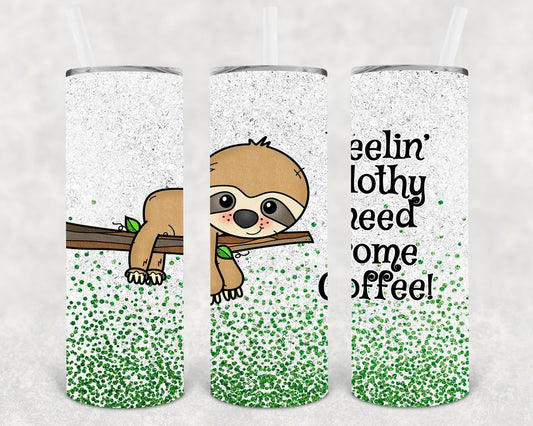 Feelin' Slothy Need Some Coffee 20 oz Skinny Tumbler