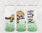 Feelin' Slothy Need Some Coffee 20 oz Skinny Tumbler