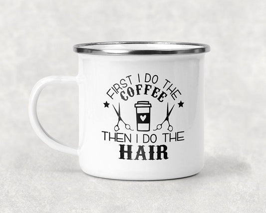 First I Do the Coffee Then I Do the Hair Mug