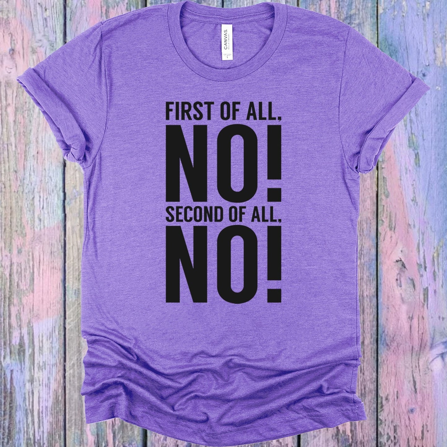 First of All No Second of All No Graphic Tee