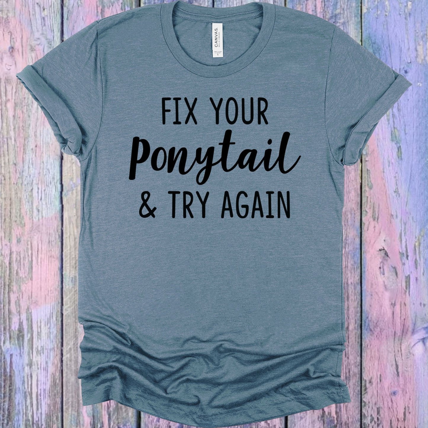 Fix Your Ponytail and Try Again Graphic Tee