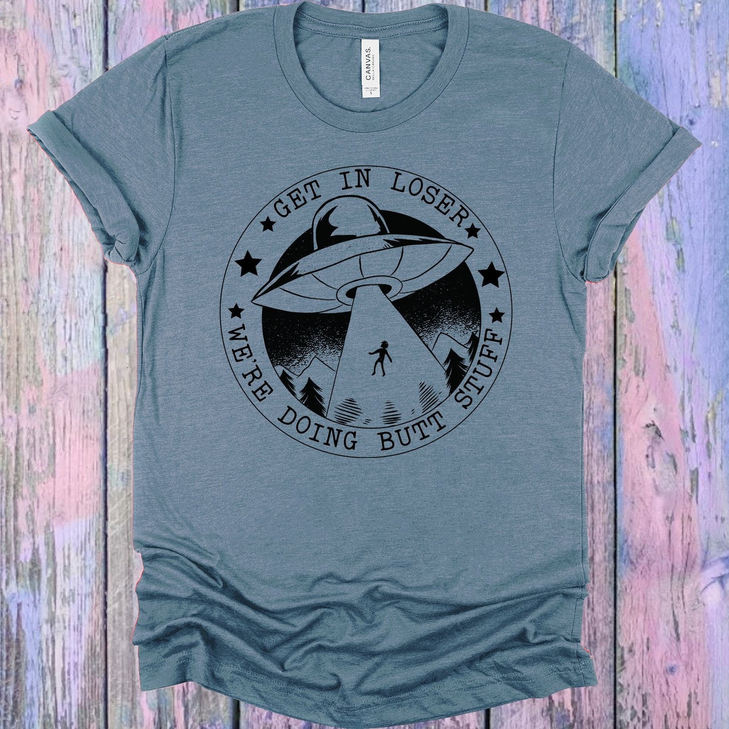 Get in Loser We're Doing Butt Stuff Graphic Tee