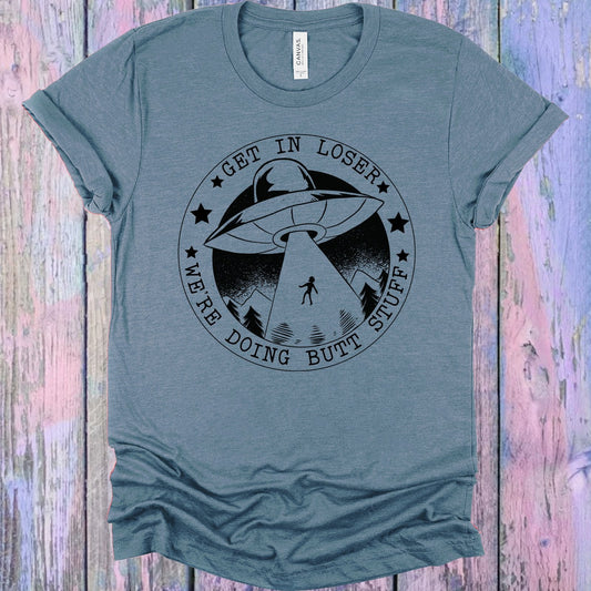 Get in Loser We're Doing Butt Stuff Graphic Tee