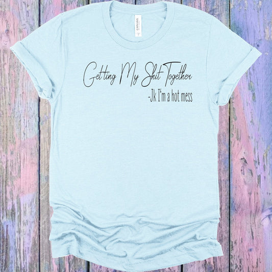 Getting My Sh** Together Graphic Tee
