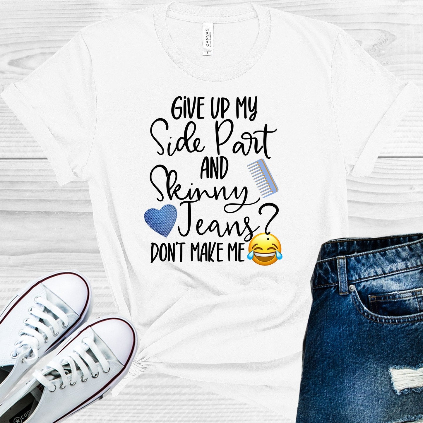 Give Up My Side Part and Skinny Jeans Don't Make Me Laugh Graphic Tee