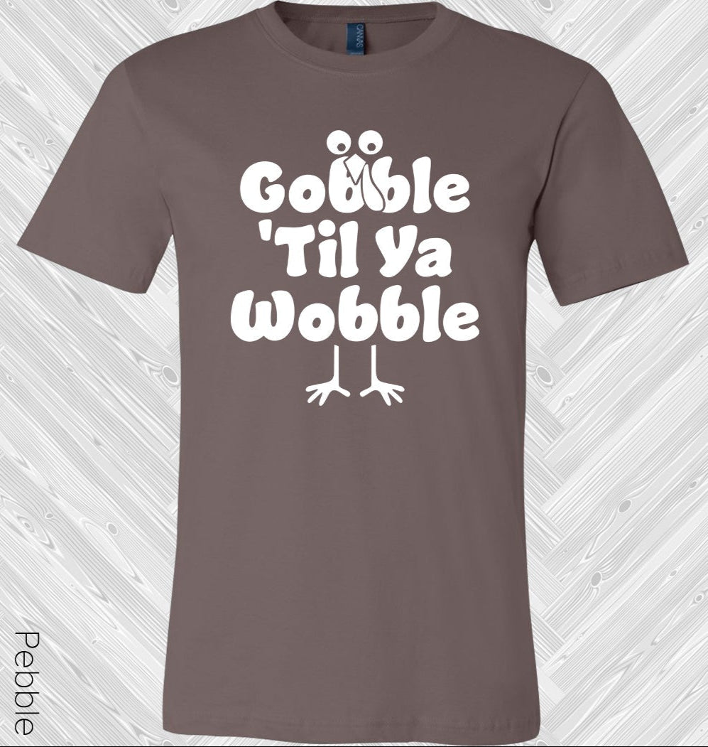 Gobble Til Ya Wobble Graphic Tee