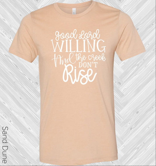 Good Lord Willing and the Creek Don't Rise Graphic Tee