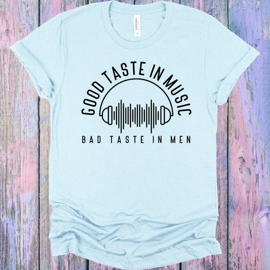 Good Taste in Music Bad Taste in Men Graphic Tee
