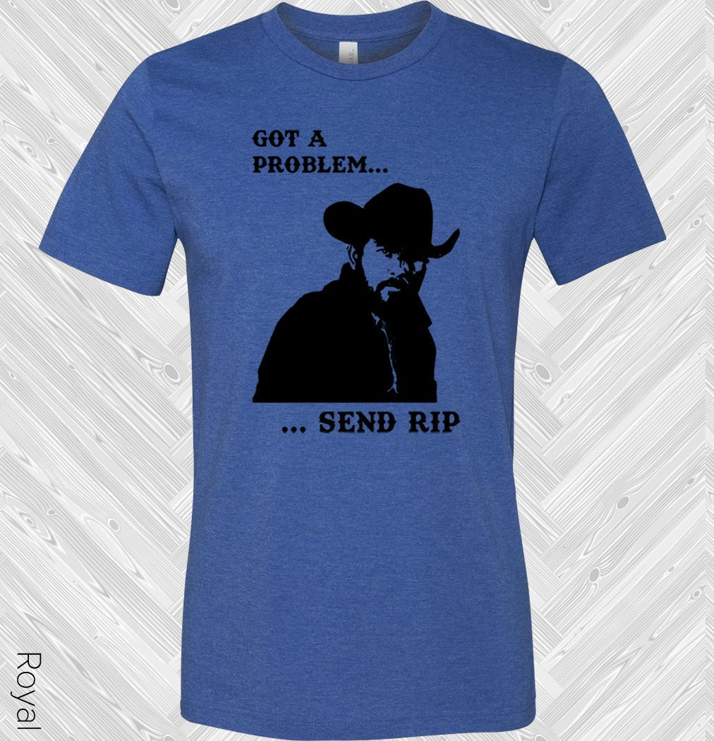 Got a Problem ... Send Rip Graphic Tee