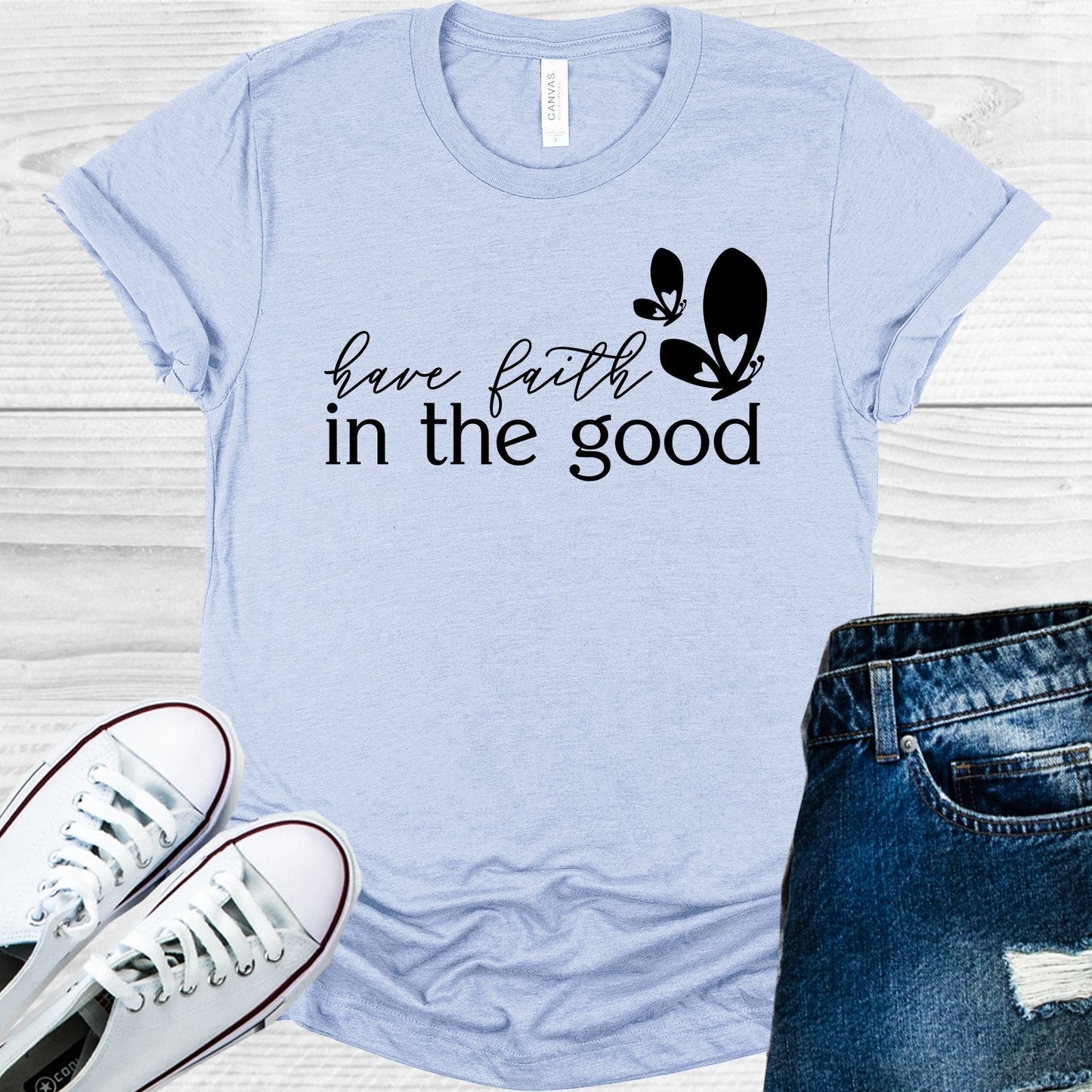 Have Faith in the Good Graphic Tee