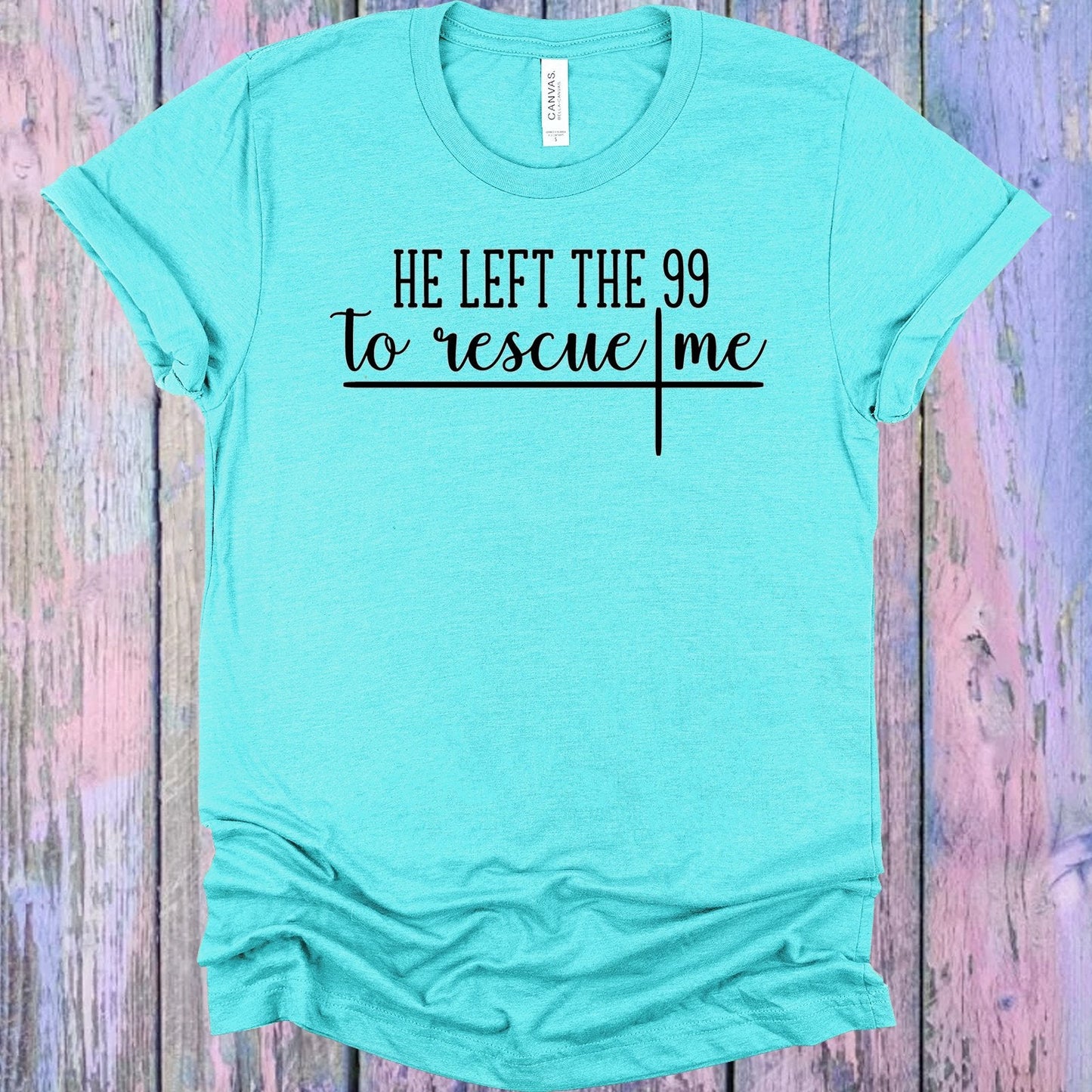He Left the 99 to Rescue Me Graphic Tee