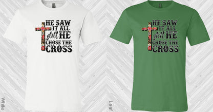 He Saw it All Still He Chose the Cross Graphic Tee