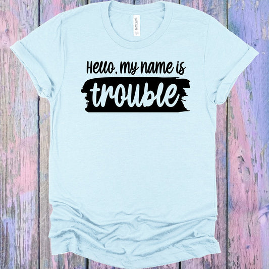 Hello My Name is Trouble Graphic Tee