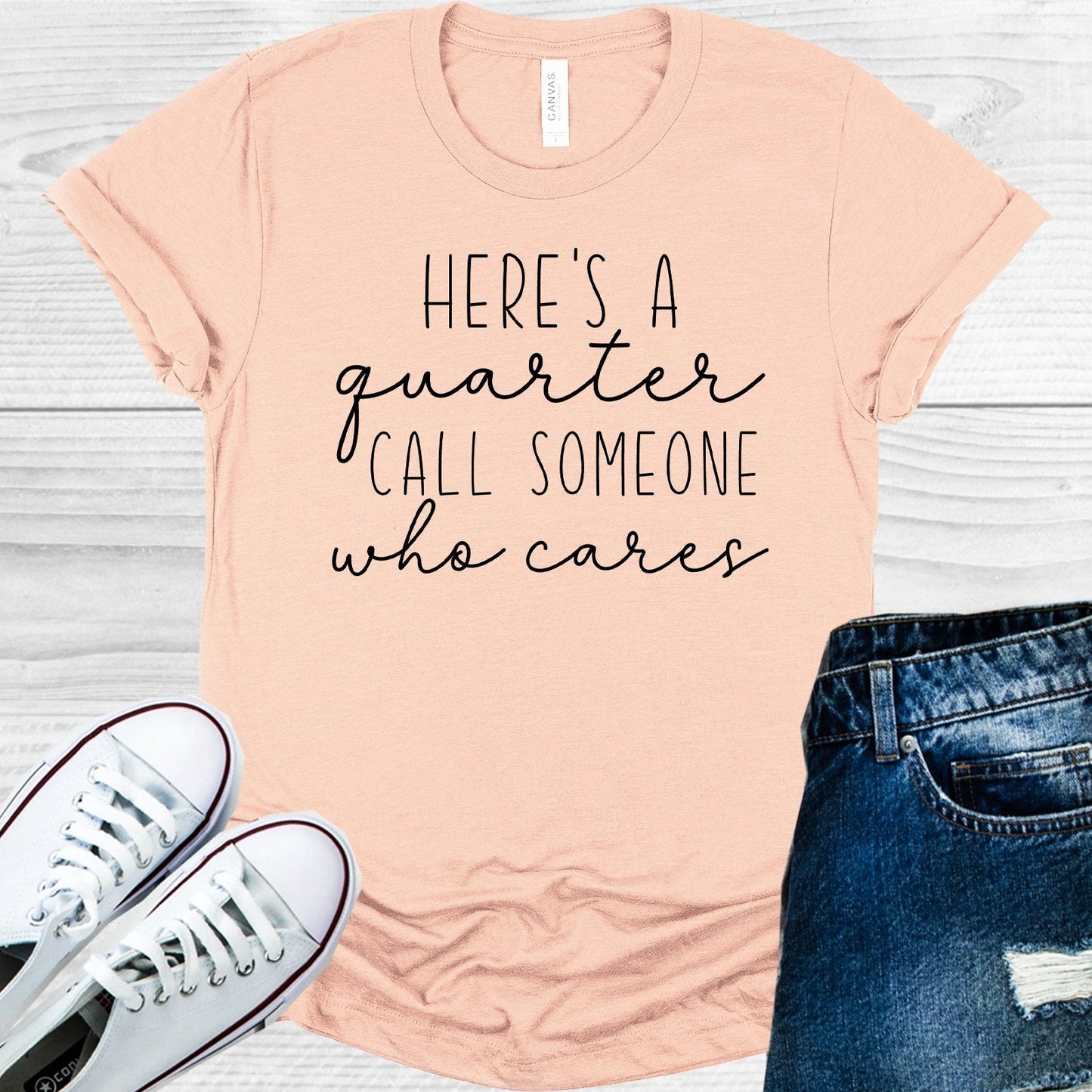 Here's a Quarter Call Someone Who Cares Graphic Tee