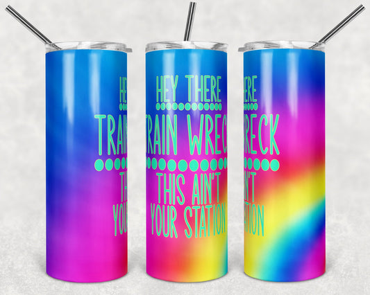 Hey There Train Wreck This Ain't Your Station 20 oz Skinny Tumbler