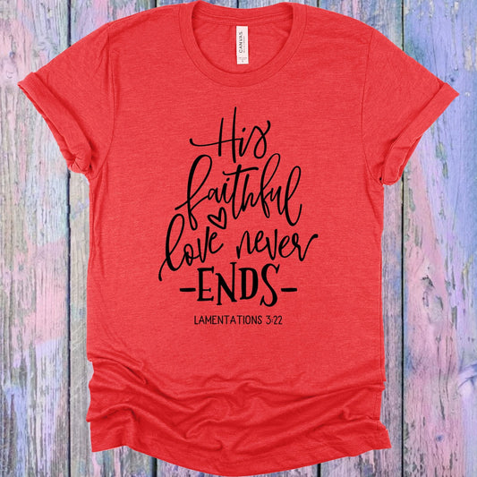 His Faithful Love Never Ends Graphic Tee
