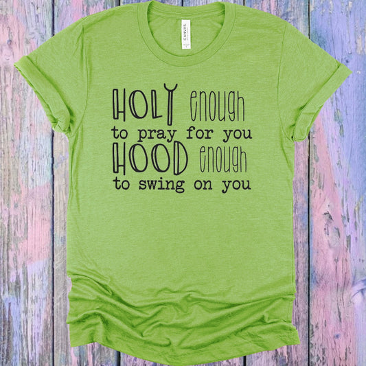 Holy Enough to Pray for You Hood Enough to Swing on You Graphic Tee
